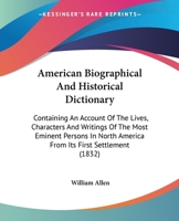 American Biographical And Historical Dictionary: Containing An Account Of The Lives, Characters And Writings Of The Most Eminent Persons In North America From Its First Settlement 143676520X Book Cover