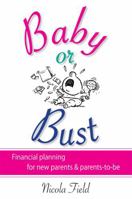 Baby or Bust: Financial Planning for New Parents and Parents-To-Be 0731406311 Book Cover