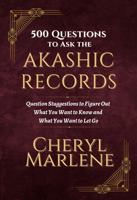 500 Questions to Ask the Akashic Records: Question Suggestions to Unlock the Wisdom of the Akashic Records (How to Open the Akashic Records) 1945868066 Book Cover