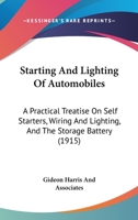 Starting And Lighting Of Automobiles: A Practical Treatise On Self Starters, Wiring And Lighting, And The Storage Battery 1437047068 Book Cover