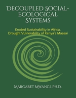Decoupled Social-Ecological Systems, Eroded Sustainability in Africa: Drought vulnerability of Kenya’s Maasai B086PPHW33 Book Cover