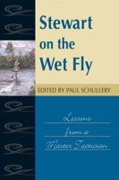 Stewart On The Wet Fly: Lessons from a Master Tactician (Fly Fishing Classics) 0811704386 Book Cover