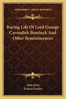 Racing Life of Lord George Cavendish Bentinck, M. P. and Other Reminiscences 1345490224 Book Cover