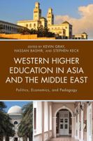 Western Higher Education in Asia and the Middle East: Politics, Economics, and Pedagogy 1498526004 Book Cover