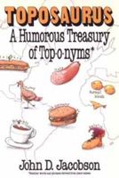 Toposaurus: A Humorous Treasury of Toponyms : An Entertaining Assortment of Familiar Words and Phrases Derived from Place Names--And Their Colorful O 0471527726 Book Cover