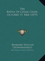 The Battle of Cedar Creek, October 19, 1864: A Paper Read Before the Massachusetts Military Historical Society, December 8, 1879 (Classic Reprint) 1517002354 Book Cover