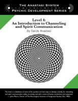 The Anastasi System - Psychic Development Level 4: An Introduction to Channeling and Spirit Communication 0982566999 Book Cover