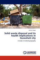 Solid waste disposal and its health implications in Guwahati city: A study in medical geography 3845401494 Book Cover