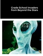 Grade School Invaders from Beyond the Stars 1387656651 Book Cover