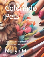 Colorindo Pets: Livro para colorir para crianças e adultos , com pets fofinhos e simpáticos. (Portuguese Edition) B0CTL8VW9N Book Cover