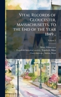 Vital Records of Gloucester, Massachusetts, to the End of the Year 1849 .. 1025195175 Book Cover