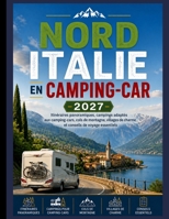 NORD ITALIE EN CAMPING-CAR 2027: Routes panoramiques, campings adaptés aux camping-cars, Cols de montagne, villages de charme et conseils de voyage essentiels (French Edition) B0HH9JMN1M Book Cover