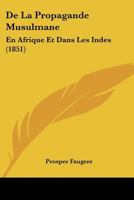 De La Propagande Musulmane En Afrique Et Dans Les Indes... 1022610457 Book Cover