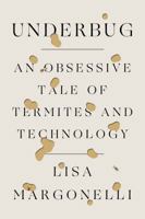 Underbug: An Obsessive Tale of Termites and Technology 0374538468 Book Cover