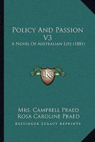 Policy And Passion V3: A Novel Of Australian Life 1437113907 Book Cover