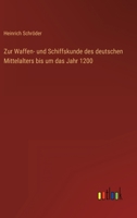 Zur Waffen- und Schiffskunde des deutschen Mittelalters bis um das Jahr 1200 3368426109 Book Cover