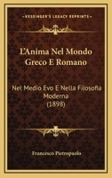 L'Anima Nel Mondo Greco E Romano: Nel Medio Evo E Nella Filosofia Moderna (1898) 1166756378 Book Cover