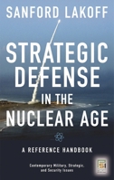 Strategic Defense in the Nuclear Age: A Reference Handbook (Contemporary Military, Strategic, and Security Issues) 0275993248 Book Cover