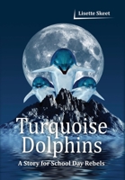 Turquoise Dolphins: A Story for School Day Rebels 1682355012 Book Cover