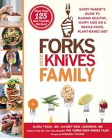 Forks Over Knives Family: Every Parent's Guide to Raising Healthy, Happy Kids on a Whole-Food, Plant-Based Diet 1476753326 Book Cover