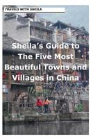 Sheila's Guide to The Five Most Beautiful Towns and Villages in China 148124566X Book Cover