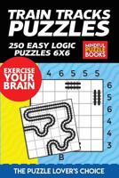 Train Tracks Puzzles: 250 Easy Logic Puzzles 6x6 1075577063 Book Cover