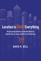 Location is (Still) Everything: The Surprising Influence of the Real World on How We Search, Shop, and Sell in the Virtual One 0544262271 Book Cover