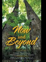 Now and Beyond : A Collection of Poems, Paintings, Photographs and Essays 1728314224 Book Cover