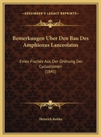 Bemerkungen Uber Den Bau Des Amphioxus Lanceolatus: Eines Fisches Aus Der Ordnung Der Cyclostomen (1841) 1160322317 Book Cover