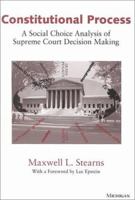 Constitutional Process: A Social Choice Analysis of Supreme Court Decision Making 0472088688 Book Cover