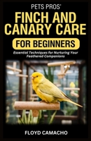 PetsPros’ Finch and Canary Care for Beginners: Essential Techniques for Nurturing Your Feathered Companions B0F297CRK9 Book Cover