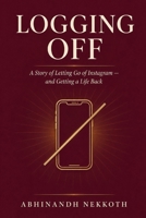 Logging Off: A Story of Letting Go of Instagram — and Getting a Life Back B0HHN56LW6 Book Cover