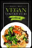 Vegan Comfort Food Cookbook: Favorite Plant-Based Recipes You'll Love 3986535772 Book Cover