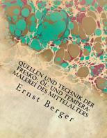 Quellen Und Technik Der Fresko-, Oel- Und Tempera-Malerei Des Mittelalters: Von Der Byzantinischen Zeit Bis Einschliesslich Der Erfindung Der Oelmalerei Durch Die Bru Der Van Eyck 395940252X Book Cover