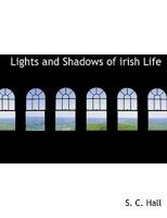 Lights and Shadows of Irish Life (Ireland, from the Act of Union, 1800, to the death of Parnell, 1891) 053041600X Book Cover