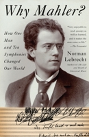 Why Mahler?: How One Man and Ten Symphonies Changed Our World 0571260780 Book Cover