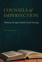 Counsels of Imperfection: Thinking Through Catholic Social Teaching 0813233313 Book Cover