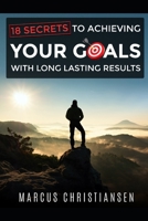 18 Secrets to Achieving Your Goals: with Long Lasting Results B08KH5F2SG Book Cover