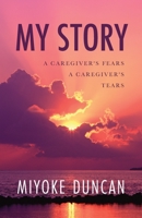 My Story: A Caregiver's Fears a Caregiver's Tears B0BWKR6WDX Book Cover