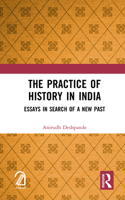 The Practice of History in India: Essays in Search of a New Past 1032146400 Book Cover