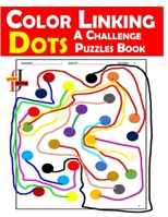 Color Linking Dots A Challenge Puzzles Book: Unlock Your Mind with Vibrant Challenges in Colorful Connectivity B0CV4CCK7Q Book Cover