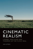 Cinematic Realism: Lukás, Kracauer and Theories of the Filmic Real 1474441351 Book Cover