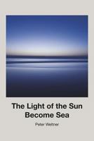 The Light of the Sun Become Sea 1938144511 Book Cover