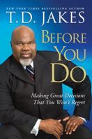 Before You Do: Making Great Decisions That You Won't Regret 1416547320 Book Cover