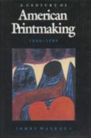 American Printmaking: A Century of American Printmaking 1880-1980 0299096807 Book Cover