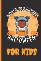 Would You Rather Halloween: A Fun Game Book for Kids B09GCLWKYW Book Cover