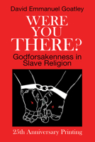 Were You There?: Godforsakenness in Slave Religion (Bishop Henry Mcneal Turner/Sojourner Truth Series, V. 11) 1570750637 Book Cover