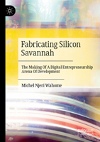 Fabricating Silicon Savannah: The Making Of A Digital Entrepreneurship Arena Of Development 3031344928 Book Cover