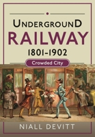 Underground Railway 1801-1902: Crowded City 1526735830 Book Cover