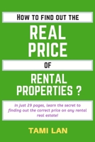 How to Find Out the Real Price of Rental Properties ?: In just 29 pages, learn the secret to finding out the correct price on any rental real estate! (Yours honestly, Passive Income) 1692132164 Book Cover